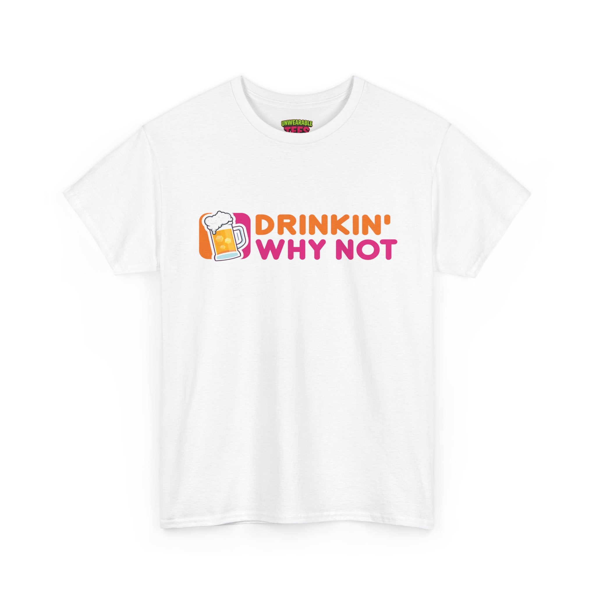Dunkin' Donuts Parody Logo "Drinkin' Why Not" T-Shirt