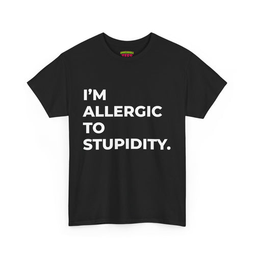 "I'm Allergic to Stupidity" T-Shirt