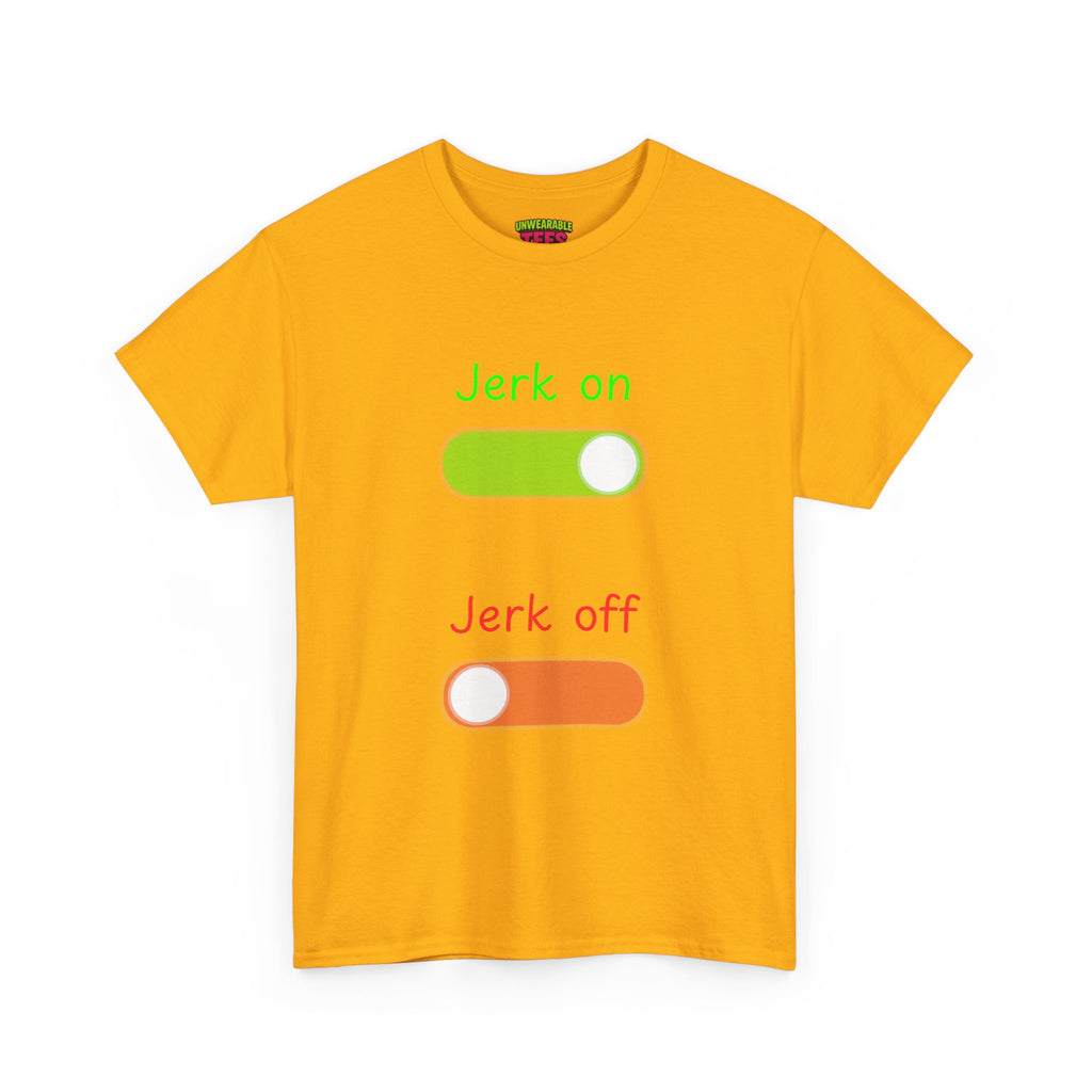 Jerk on Jerk off T-Shirt