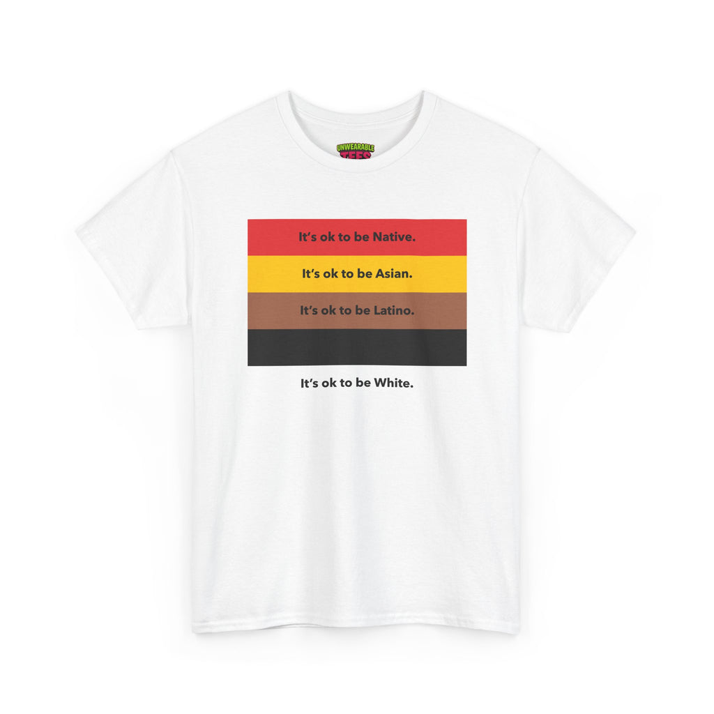 It's Okay To Be Native It's Okay To Be Asian It's Okay To Be Latino It's Okay To Be Black It's Okay To Be White T-Shirt