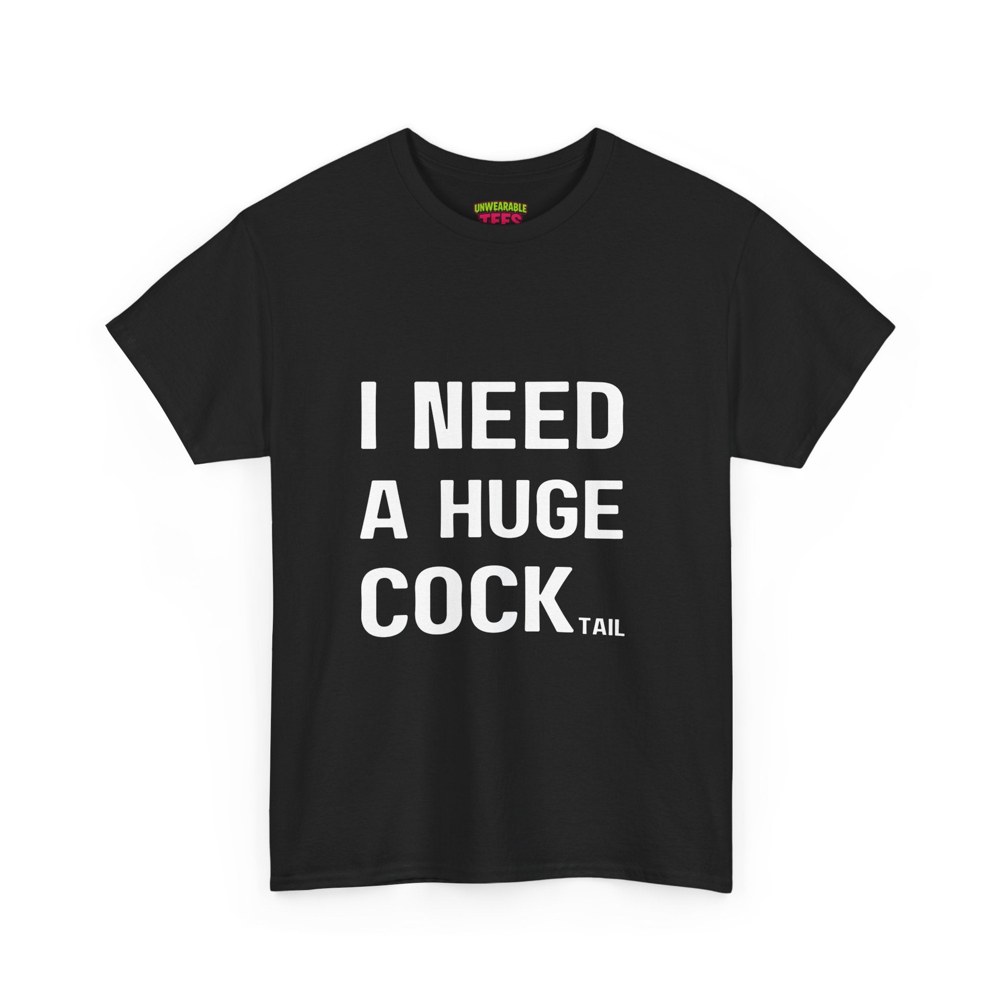 I NEED A HUGE COCKtail T-Shirt