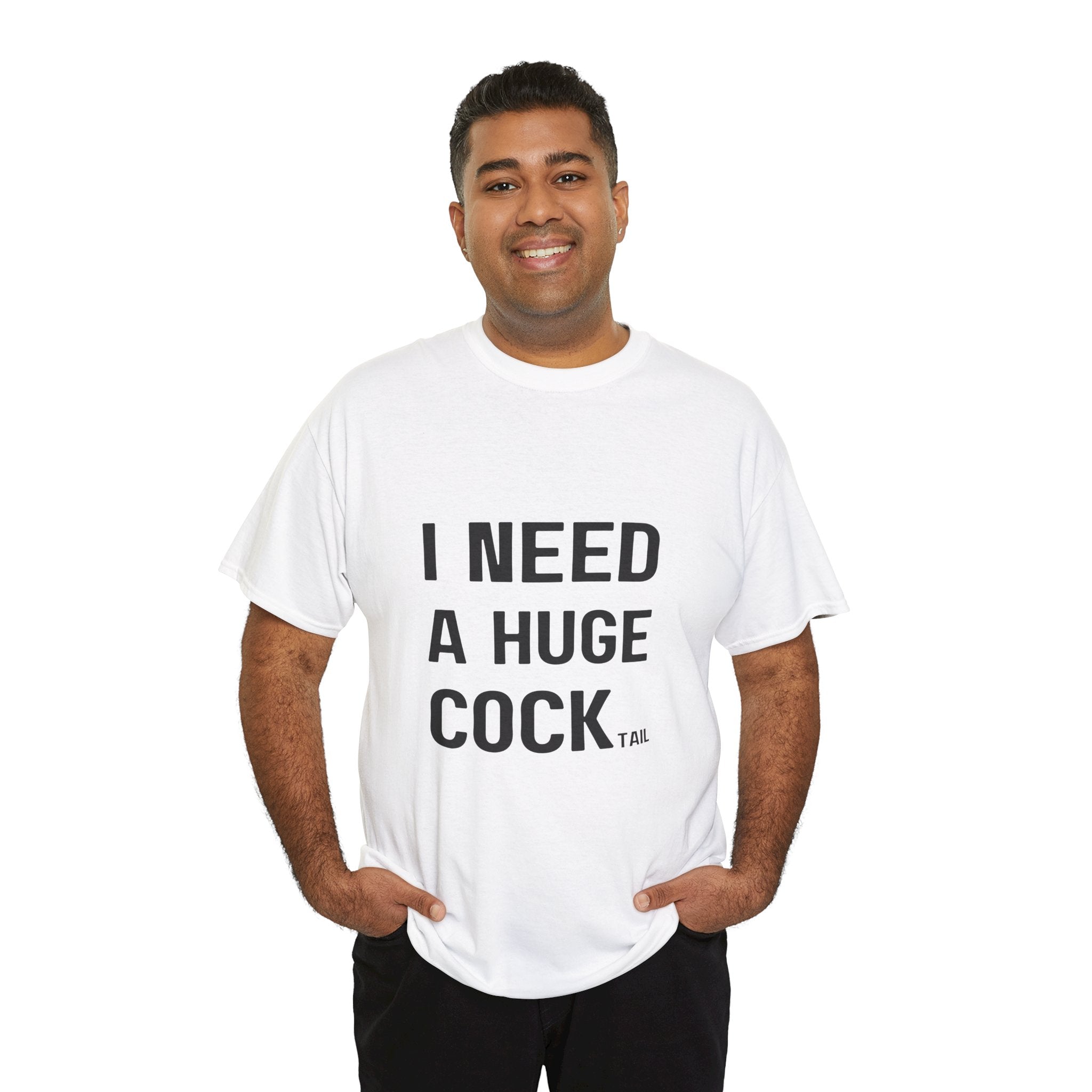 I NEED A HUGE COCKtail T-Shirt