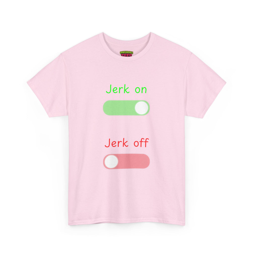 Jerk on Jerk off T-Shirt