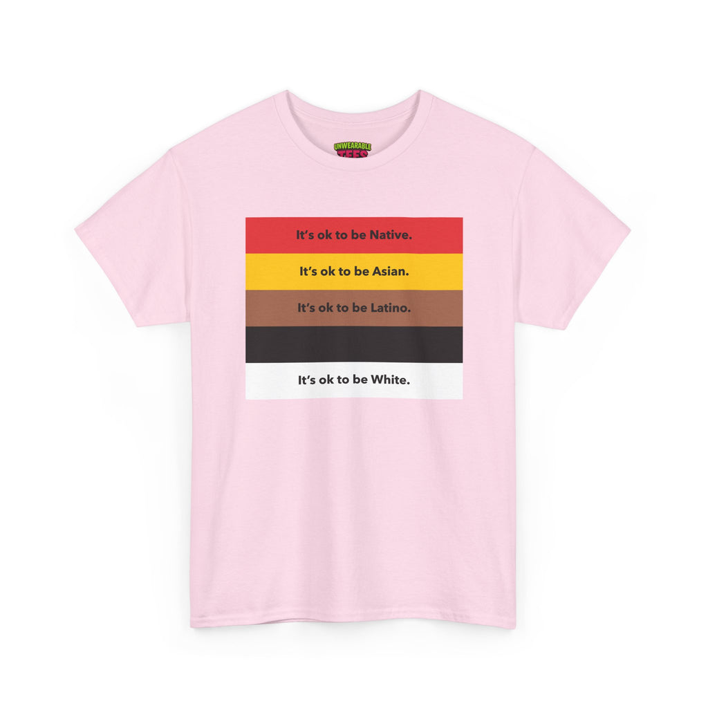It's Okay To Be Native It's Okay To Be Asian It's Okay To Be Latino It's Okay To Be Black It's Okay To Be White T-Shirt