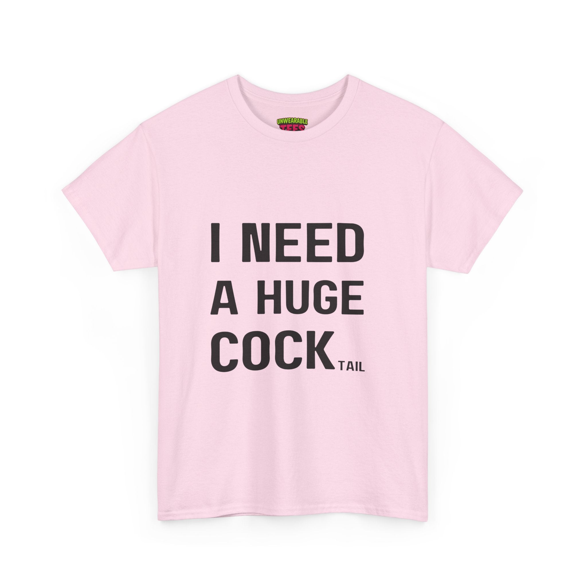 I NEED A HUGE COCKtail T-Shirt