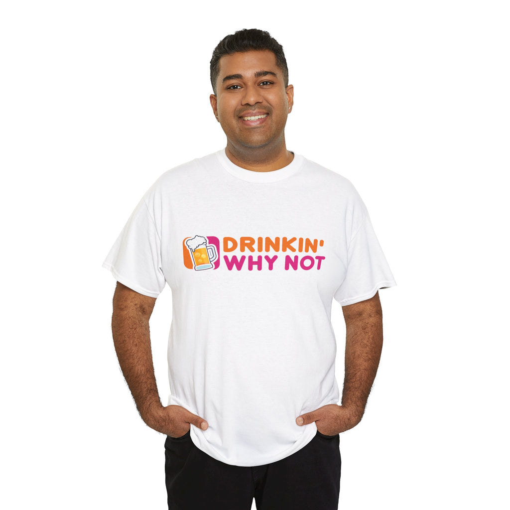 Dunkin' Donuts Parody Logo "Drinkin' Why Not" T-Shirt