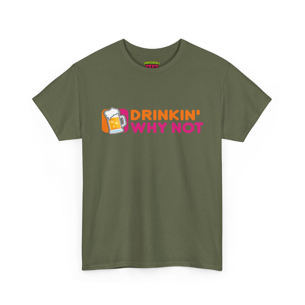 Dunkin' Donuts Parody Logo "Drinkin' Why Not" T-Shirt
