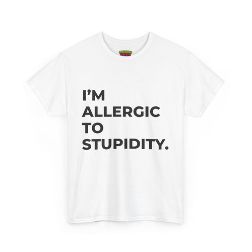"I'm Allergic to Stupidity" T-Shirt