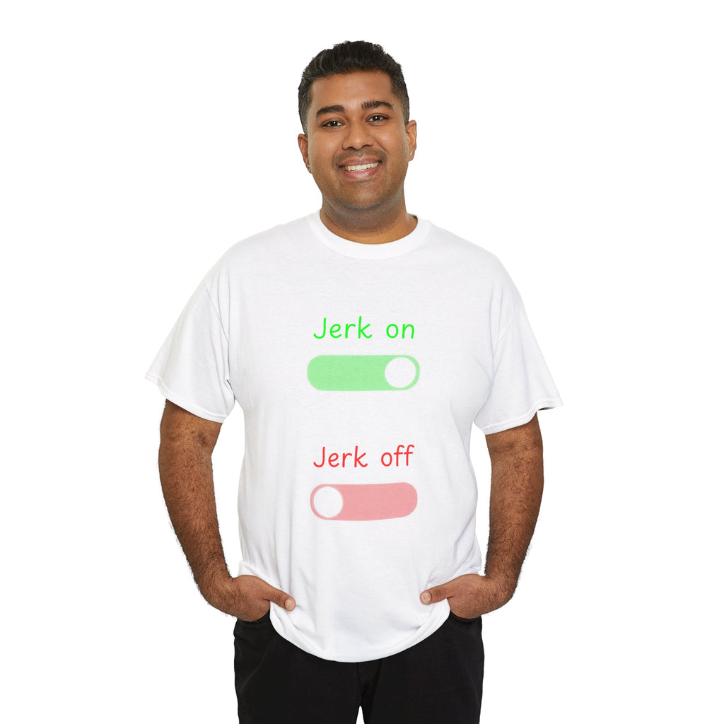 Jerk on Jerk off T-Shirt