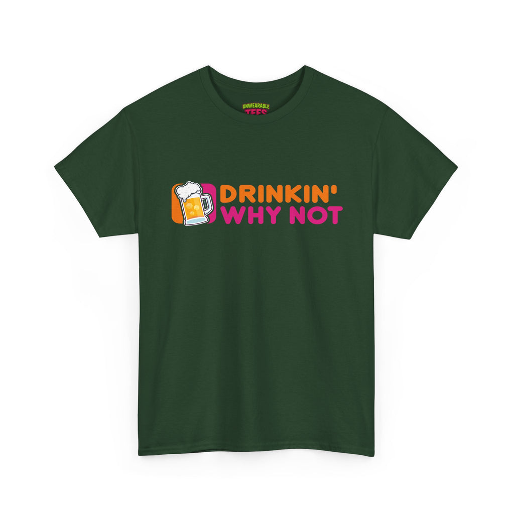 Dunkin' Donuts Parody Logo "Drinkin' Why Not" T-Shirt