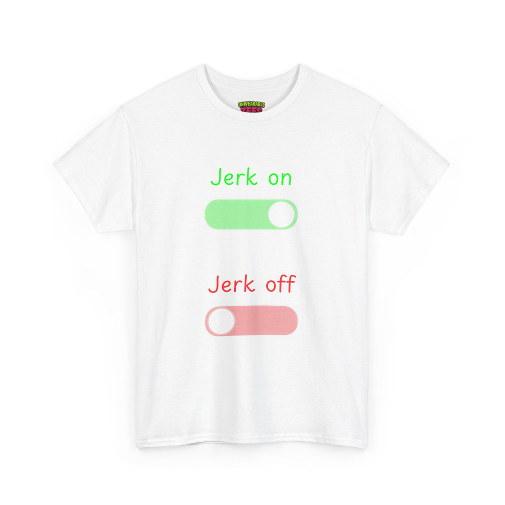Jerk on Jerk off T-Shirt