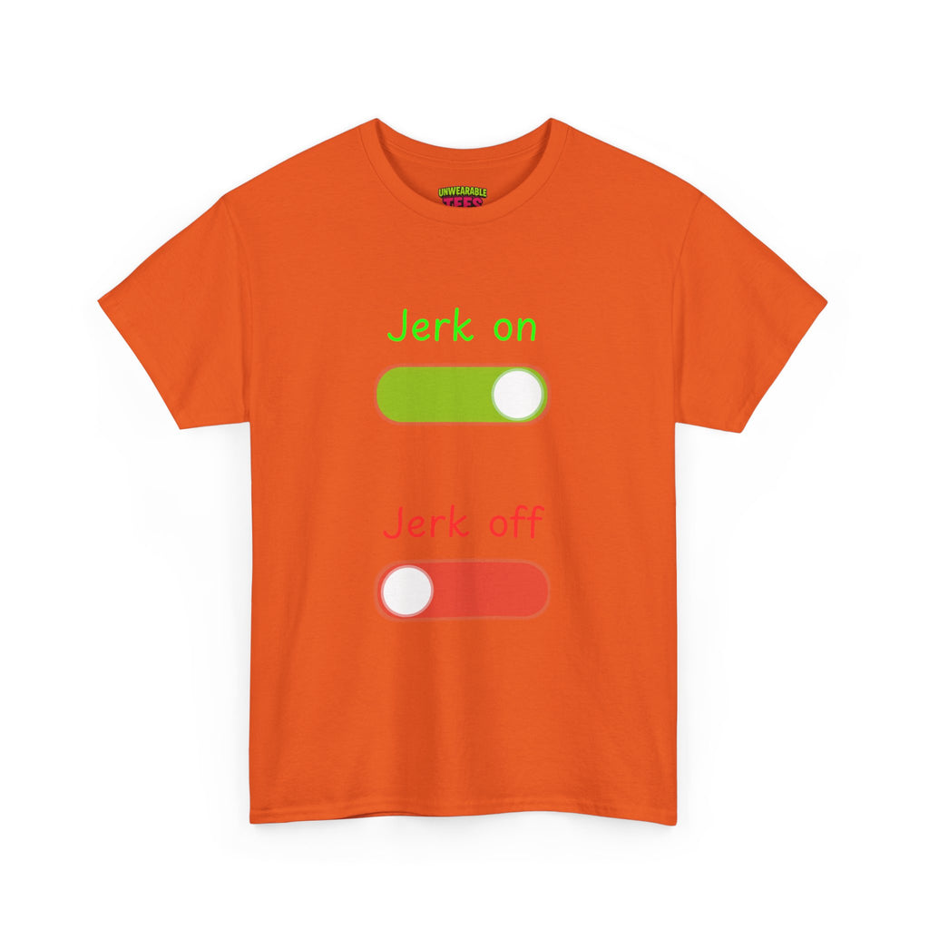 Jerk on Jerk off T-Shirt