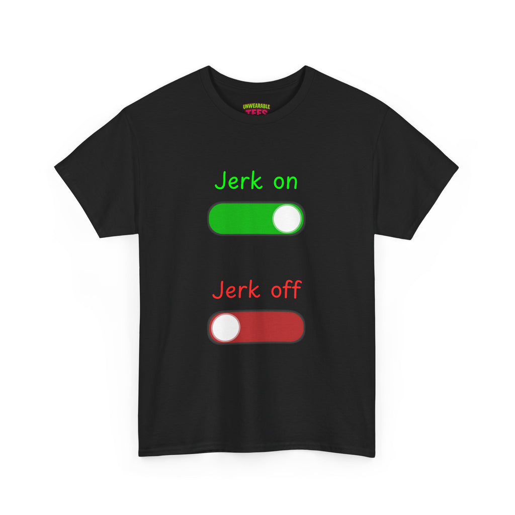 Jerk on Jerk off T-Shirt