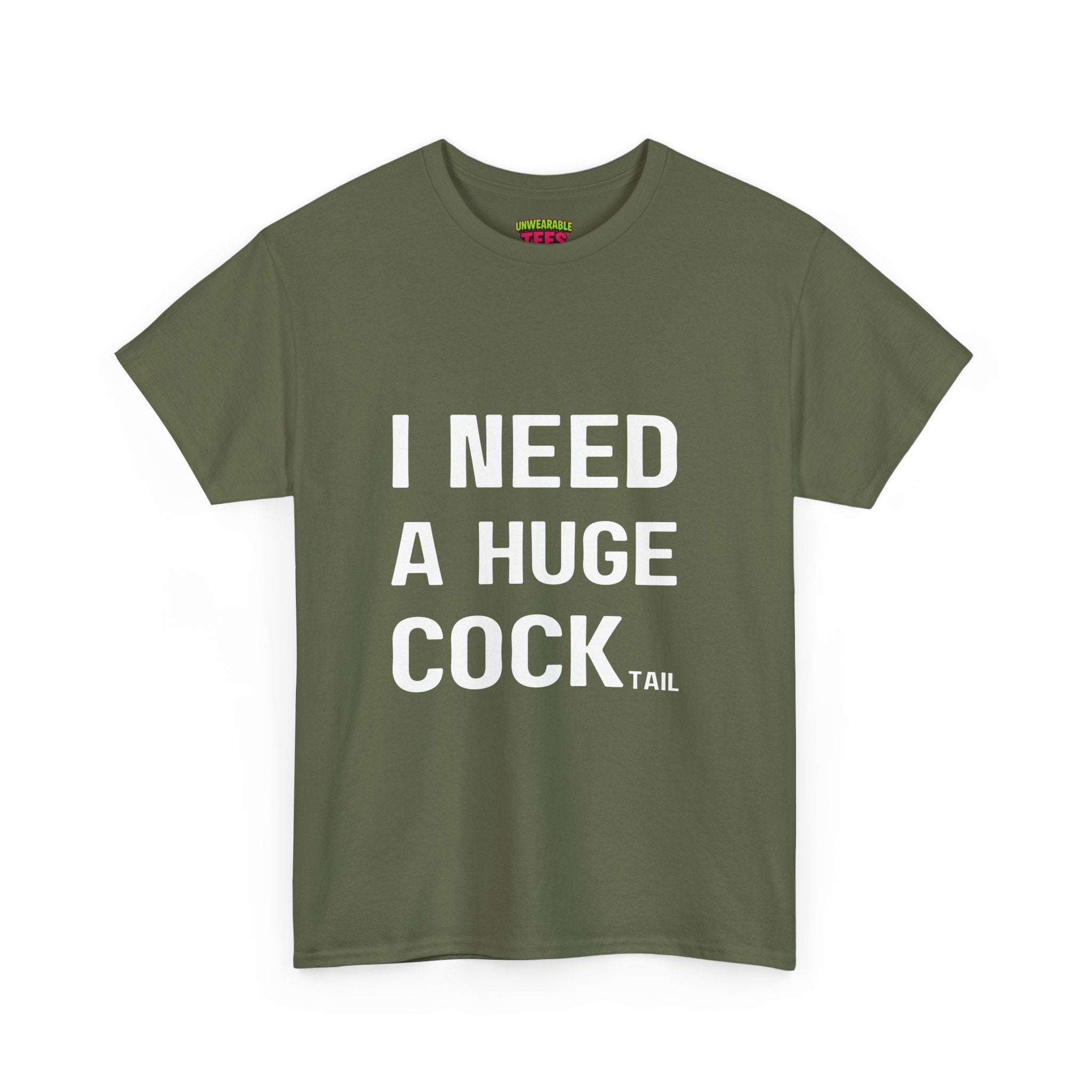 I NEED A HUGE COCKtail T-Shirt