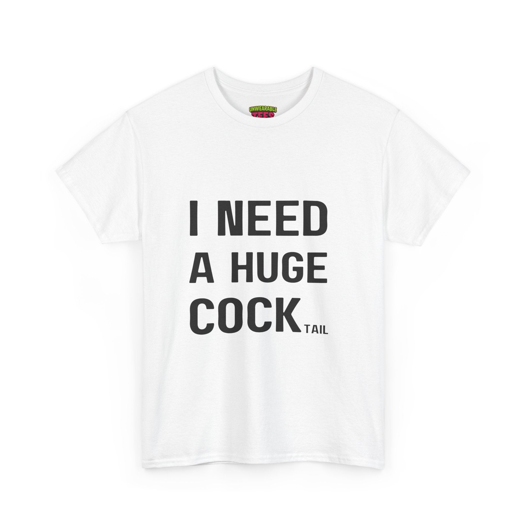 I NEED A HUGE COCKtail T-Shirt