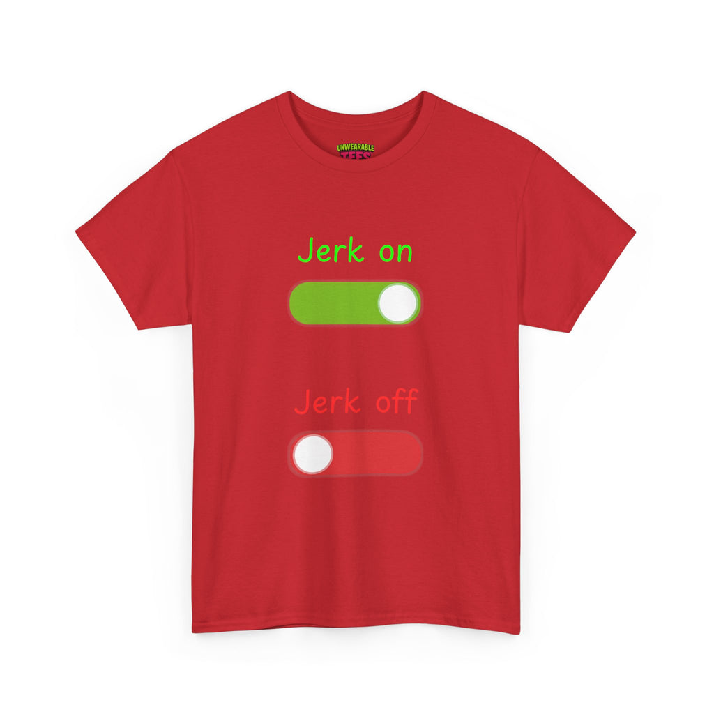 Jerk on Jerk off T-Shirt