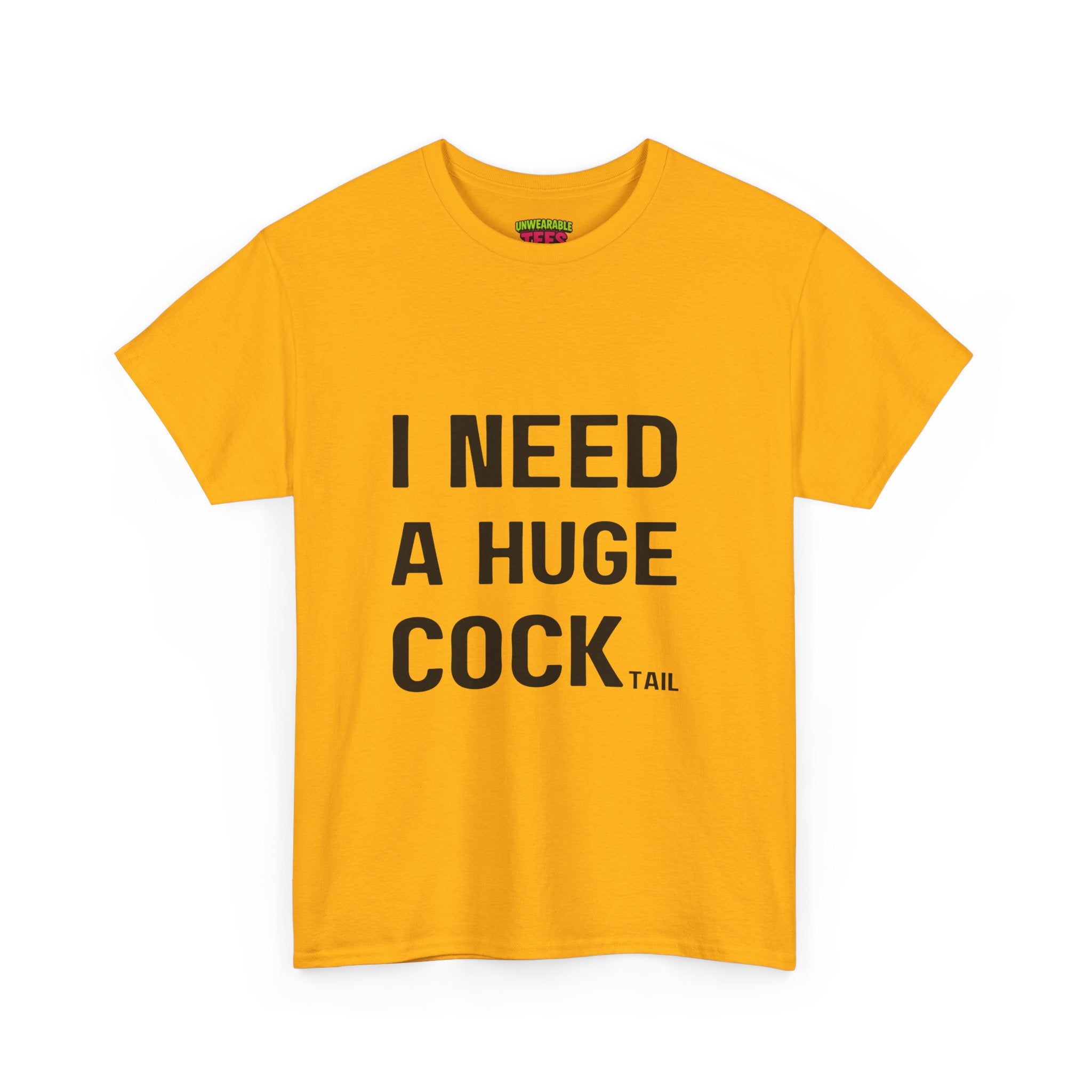 I NEED A HUGE COCKtail T-Shirt